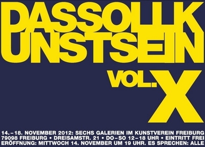 14.11. - 18.11.2012: DAS SOLL KUNST SEIN VOL. X